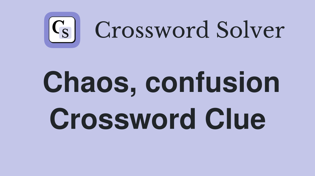 Chaos confusion Crossword Clue Answers Crossword Solver